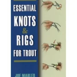 Essential Knots & Rigs For Trout by Joe Mahler