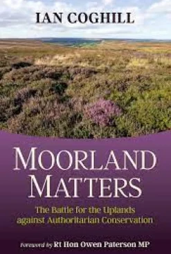Moorland Matters: The Battle for the Uplands against Authoritarian Conservation (Hardback)